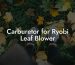 Carburetor for Ryobi Leaf Blower