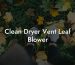 Clean Dryer Vent Leaf Blower