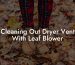 Cleaning Out Dryer Vent With Leaf Blower