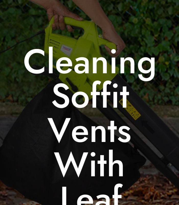 Cleaning Soffit Vents With Leaf Blower