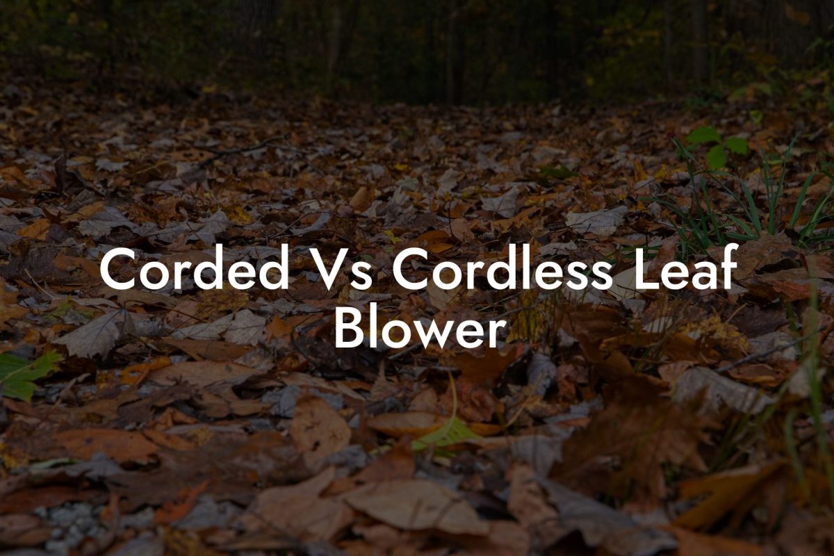 Corded Vs Cordless Leaf Blower