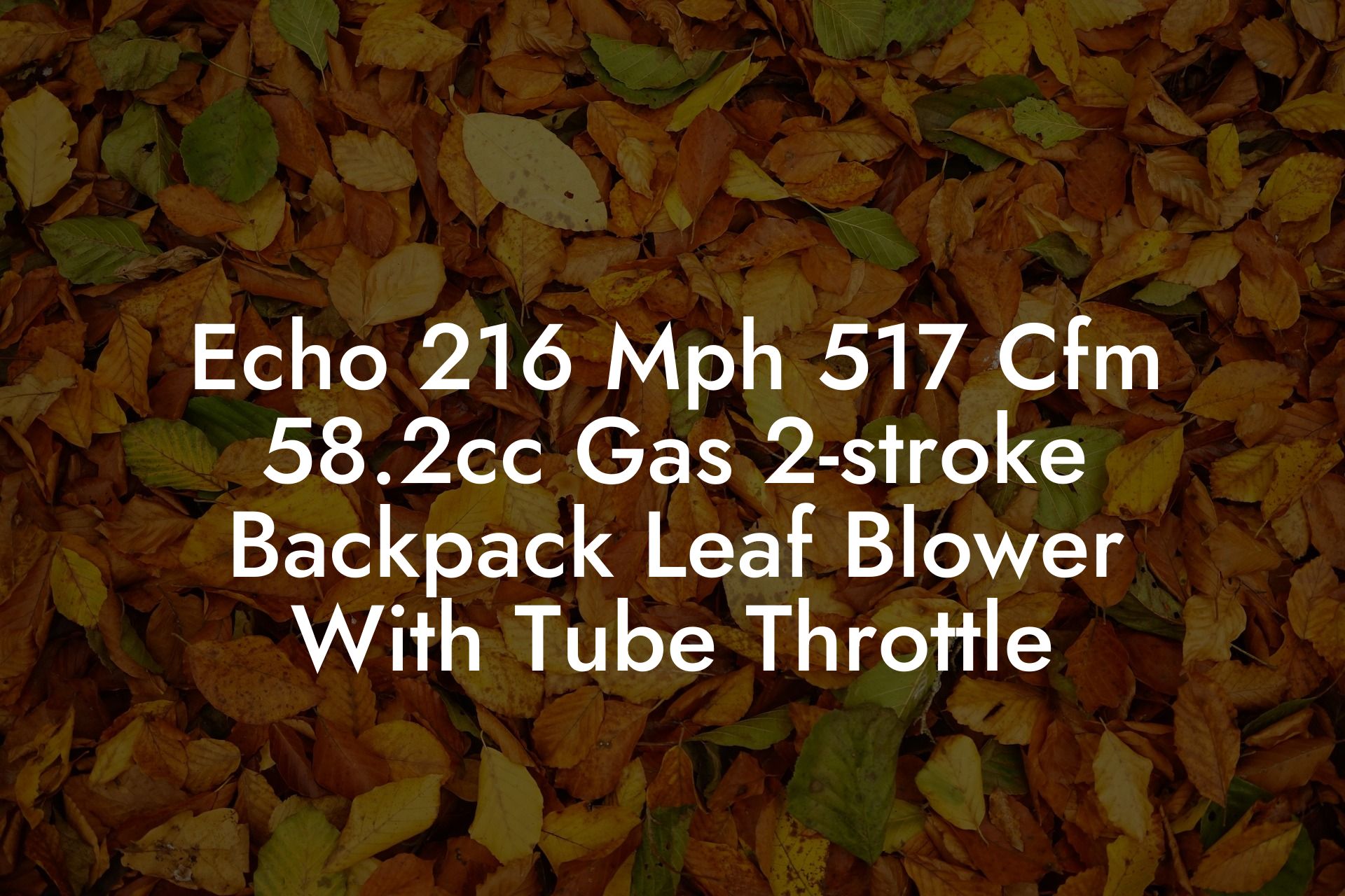 Echo 216 Mph 517 Cfm 58.2cc Gas 2-stroke Backpack Leaf Blower With Tube Throttle