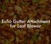 Echo Gutter Attachment for Leaf Blower