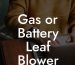 Gas or Battery Leaf Blower