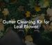 Gutter Cleaning Kit for Leaf Blower