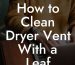 How to Clean Dryer Vent With a Leaf Blower