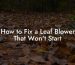 How to Fix a Leaf Blower That Won't Start