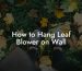 How to Hang Leaf Blower on Wall