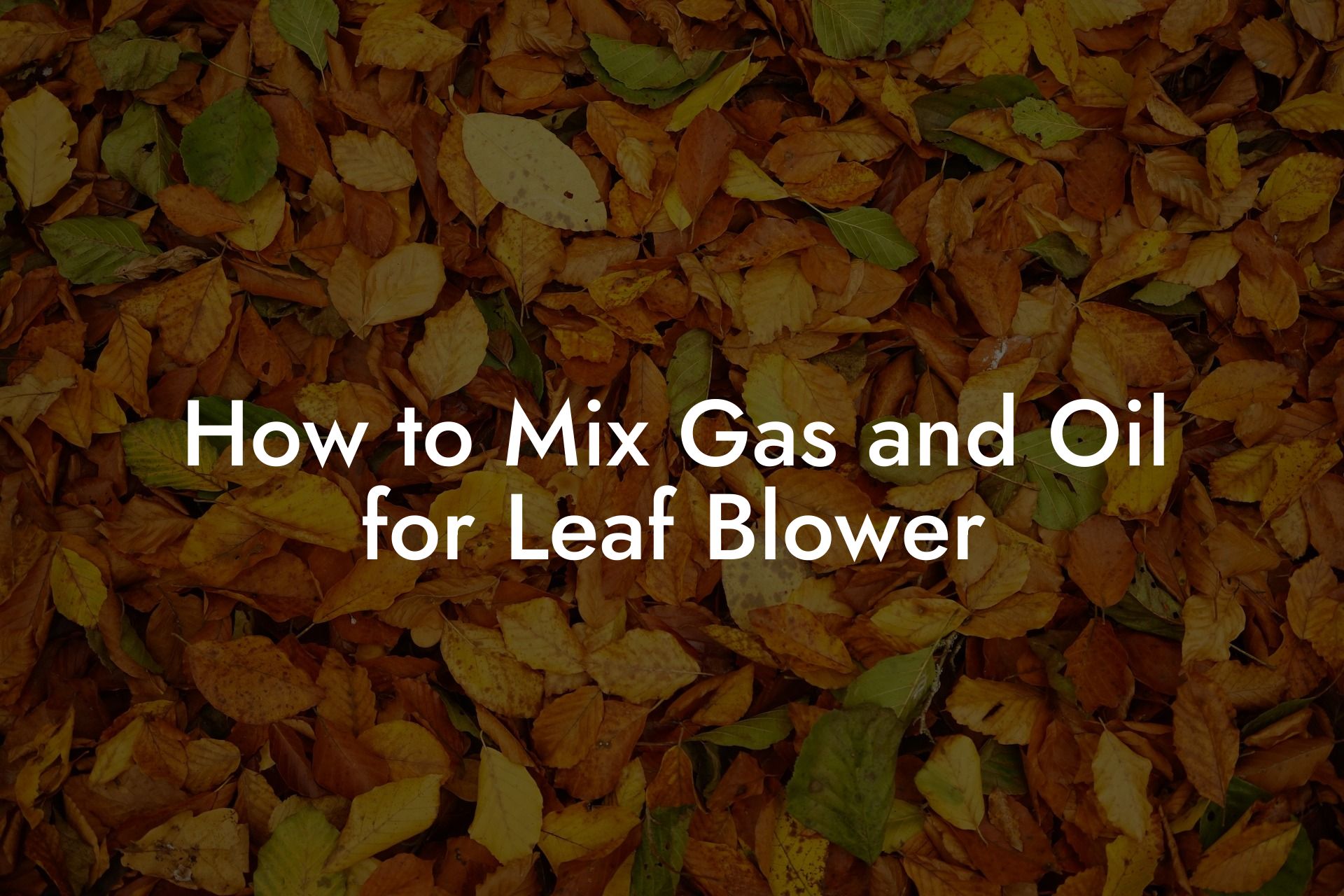 How to Mix Gas and Oil for Leaf Blower