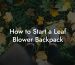 How to Start a Leaf Blower Backpack