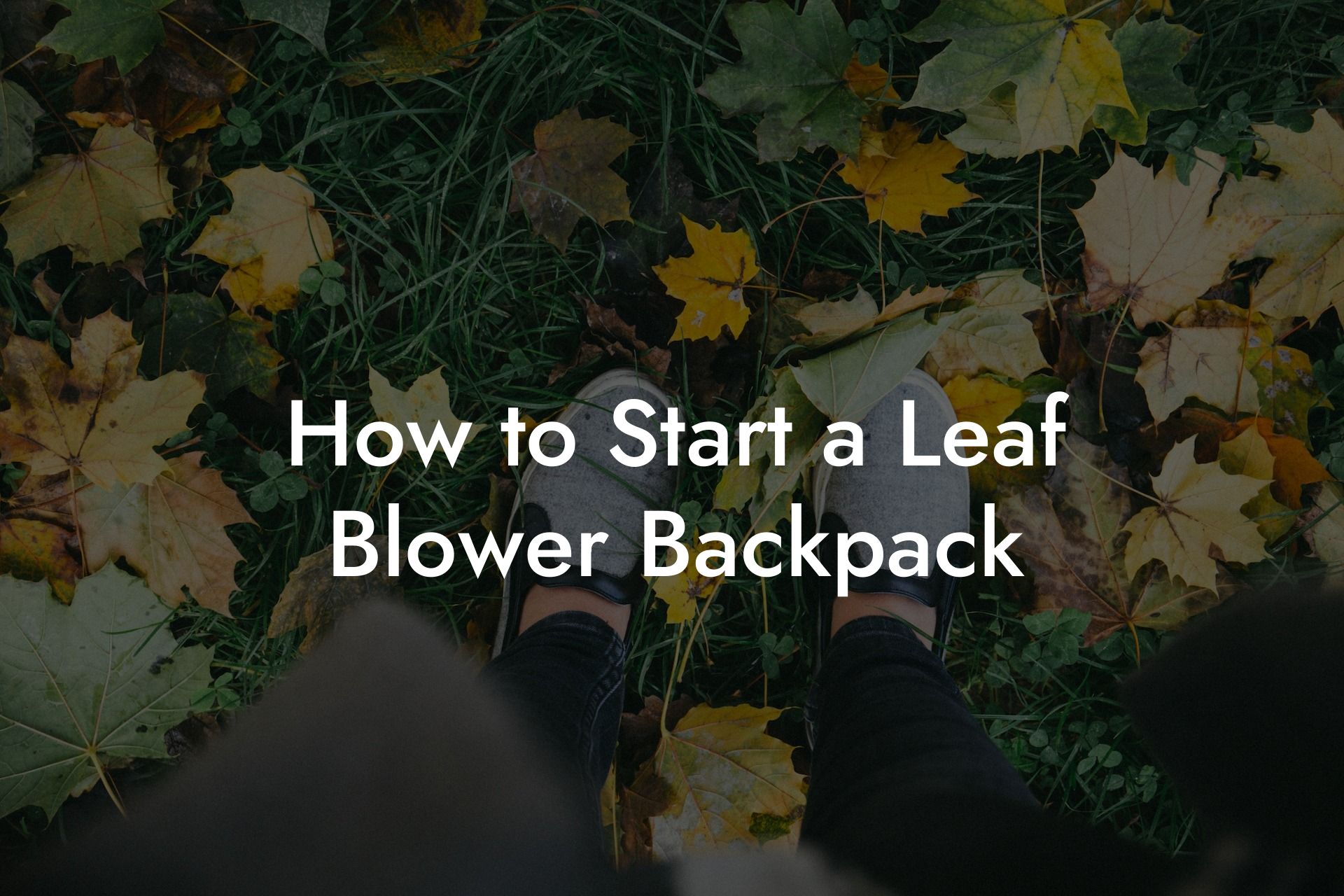 How to Start a Leaf Blower Backpack