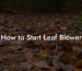 How to Start Leaf Blower