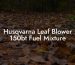 Husqvarna Leaf Blower 150bt Fuel Mixture