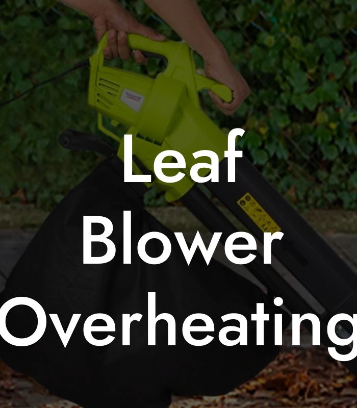 Leaf Blower Overheating