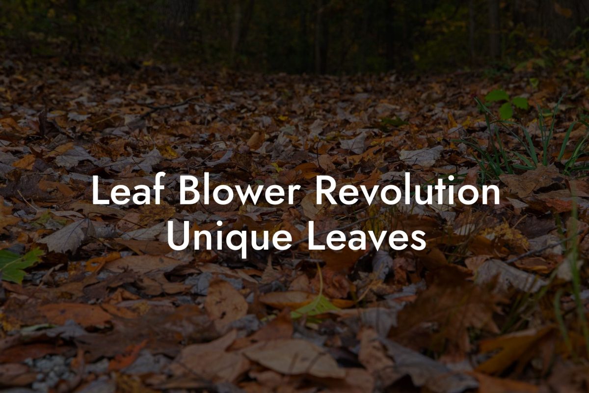 Leaf Blower Revolution Unique Leaves