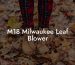 M18 Milwaukee Leaf Blower