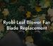 Ryobi Leaf Blower Fan Blade Replacement