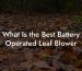 What Is the Best Battery Operated Leaf Blower