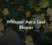 Whisper Aero Leaf Blower